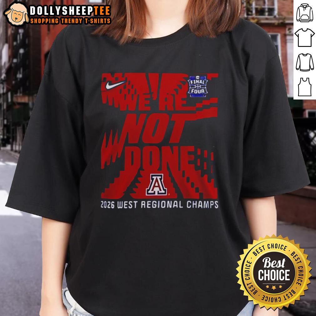 Awesome We're Not Done Arizona Wildcats Final Four 2026 West Regional Champs T-Shirt - Image 3