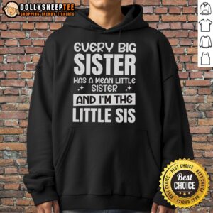 Alternative view of Funny Every Big Sister Has A Mean Little Sister And I'm The Little Sis T-Shirt