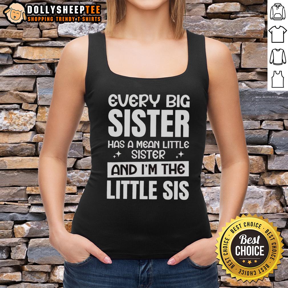 Funny Every Big Sister Has A Mean Little Sister And I'm The Little Sis T-Shirt - Image 4