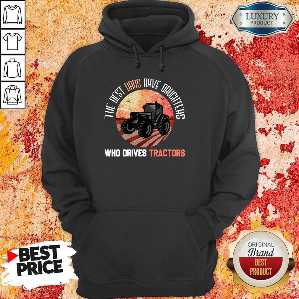 The Best Dads Have Daughters Who Drive Farmer Tractors Shirt - Image 2