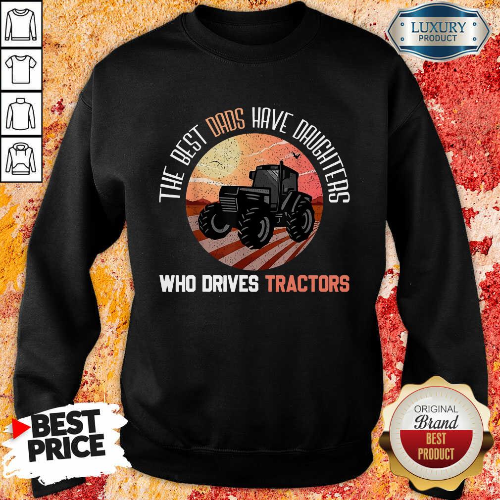 The Best Dads Have Daughters Who Drive Farmer Tractors Shirt - Image 5