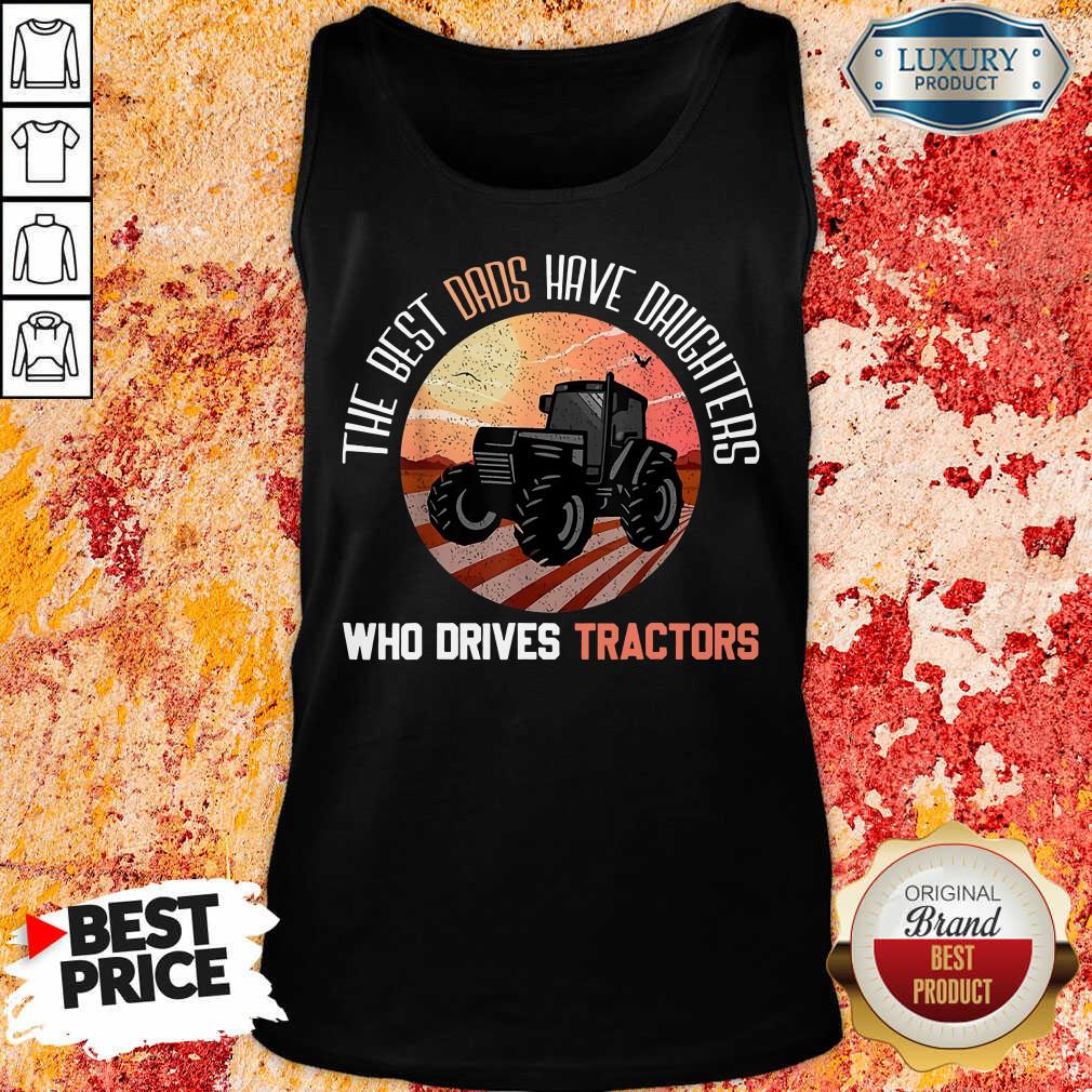 The Best Dads Have Daughters Who Drive Farmer Tractors Shirt - Image 4