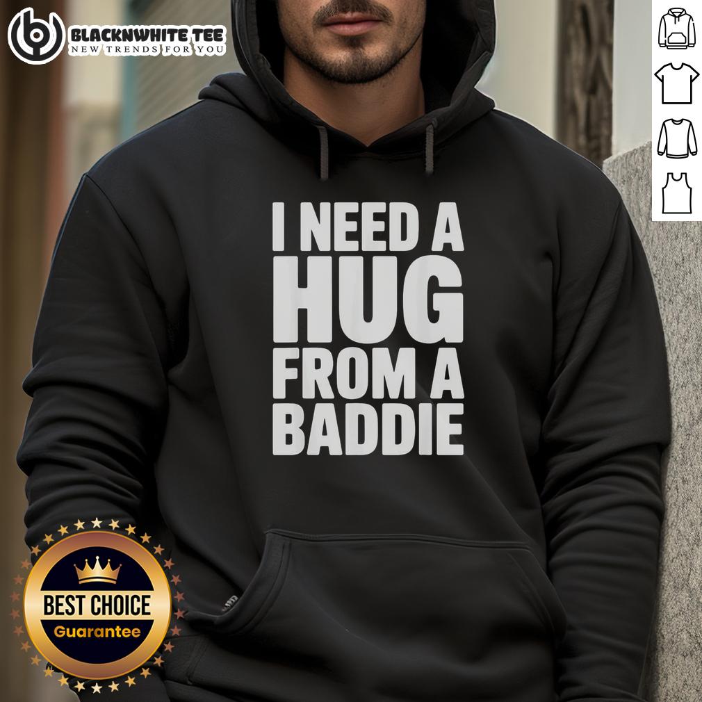 Top I Need A Hug From A Baddie T-Shirt - Image 2