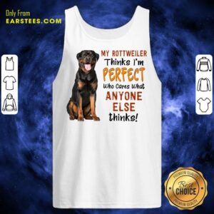 Alternative view of Top My Rottweiler Thinks I'm Perfect Shirt