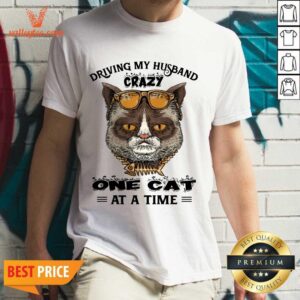 Driving My Husband Crazy One Cat At A Time Shirt