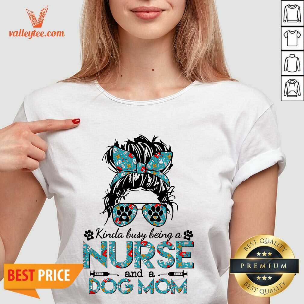 Girl Kinda Busy Being A Nurse And A Dog Mom Shirt - Image 3