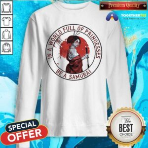 Alternative view of In A World Full Of Princesses Be A Samurai Shirt