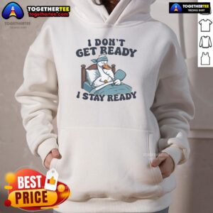 Alternative view of Official I Don't Get Ready I Stay Ready Pickleball T-Shirt