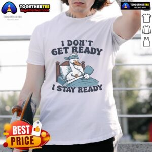Official I Don't Get Ready I Stay Ready Pickleball T-Shirt