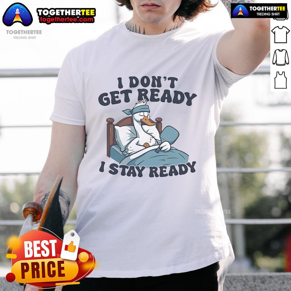 Official I Don't Get Ready I Stay Ready Pickleball T-Shirt