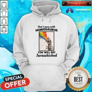 Alternative view of Good Don't Mess With Homosaurus You Will Get Jurasskicked Shirt