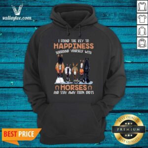 Alternative view of Nice I Found The Key To Happiness Surround Yourself With Horses And Stay Away From Idiots Shirt