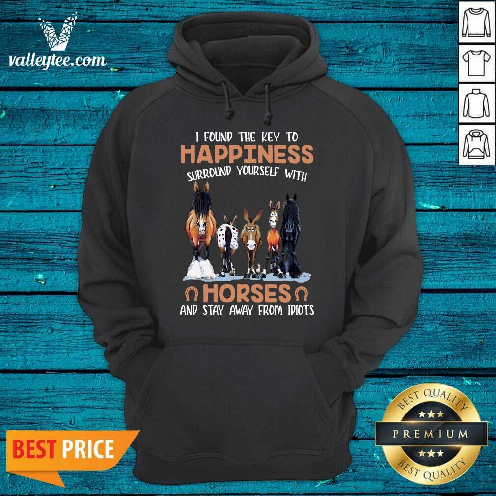 Nice I Found The Key To Happiness Surround Yourself With Horses And Stay Away From Idiots Shirt - Image 2