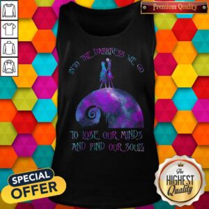 Alternative view of Into The Darkness We Go To Lose Our Minds And Find Our Souls Shirt