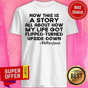 Now This Is A Story All About How My Life Got Flipped Turned Upside Down Shirt