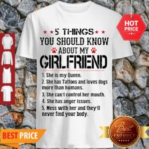 Perfect 5 Things You Should Know About My Girlfriend Shr Is My Queen Shirt