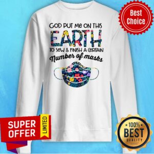Alternative view of God Put Me On This Earth To Sew And Finish A Certain Number Of Masks Shirt