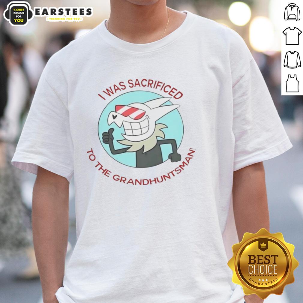 Top I Was Sacrificed To The Grand Huntsman T-Shirt