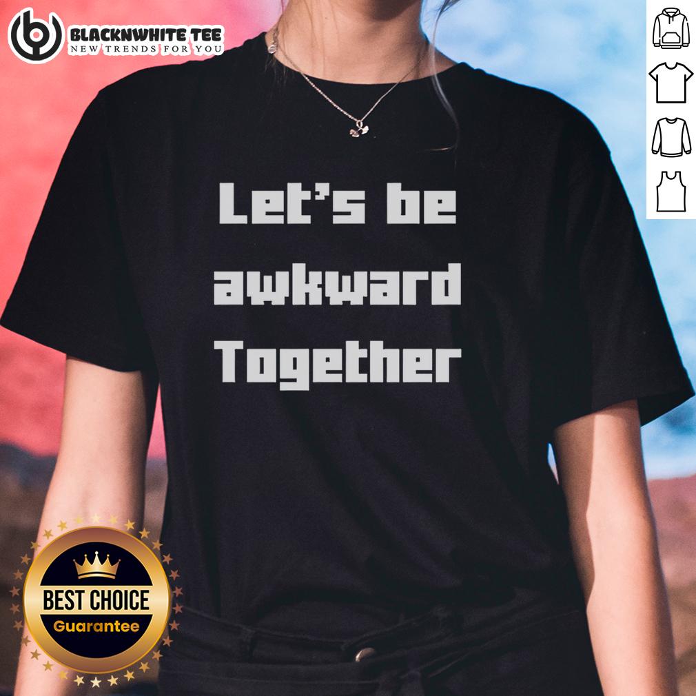Top Let's Be Awkward Together T-Shirt - Image 3