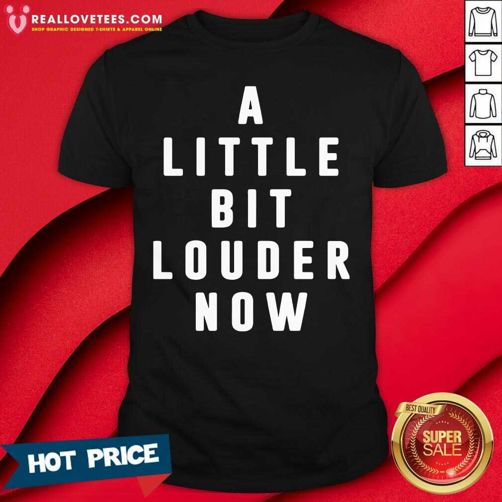 Perfect A Little Bit Louder Now Shirt