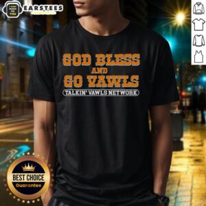 Good God Bless And Go Vawls Talkin Vawls Network Tennessee Volunteers Fan T-Shirt