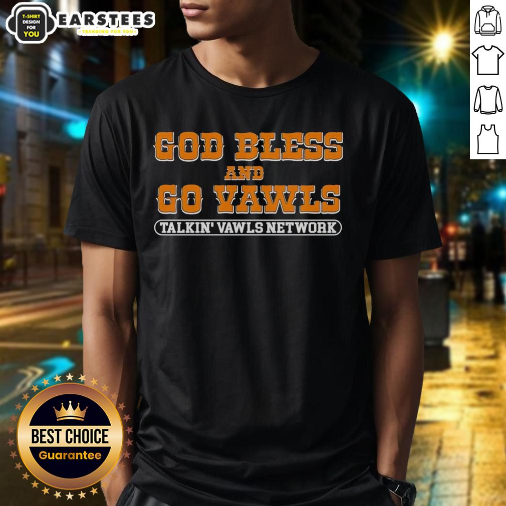 Good God Bless And Go Vawls Talkin Vawls Network Tennessee Volunteers Fan T-Shirt