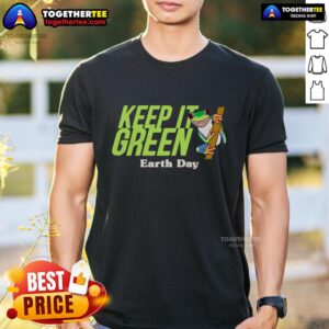 Top Keep It Green Earth Day T-Shirt