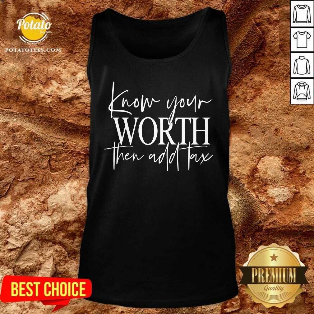 Know Your Worth Then Add Tax Shirt - Image 3