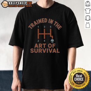 Nice Trained In The Art Of Survival T-Shirt