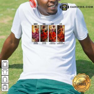 Good The Girl Dance Sing Love Live As Though Heaven Is On Earth Shirt