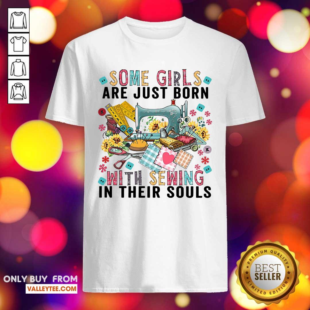 Wicked Some Girls Are Just Born With Sewing In Their Souls Shirt