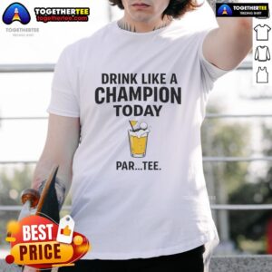 Nice Drink Like A Champion Today Par Tee T-Shirt