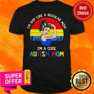Strong Woman I’m Not Like A Regular Mom Im A Cool Autism Mom Vintage Shirt
