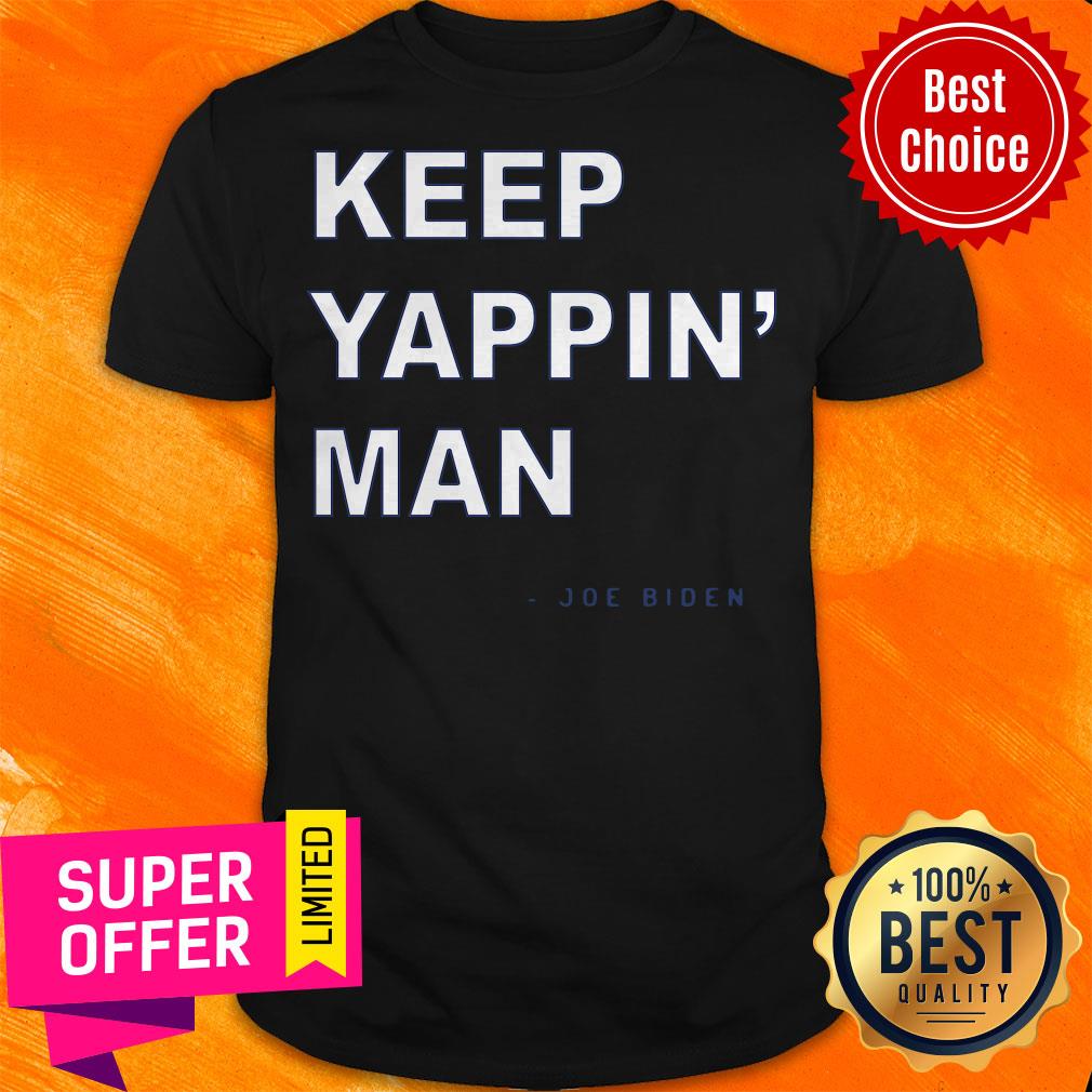 Awesome Keep Yappin' Man Joe Biden Shirt