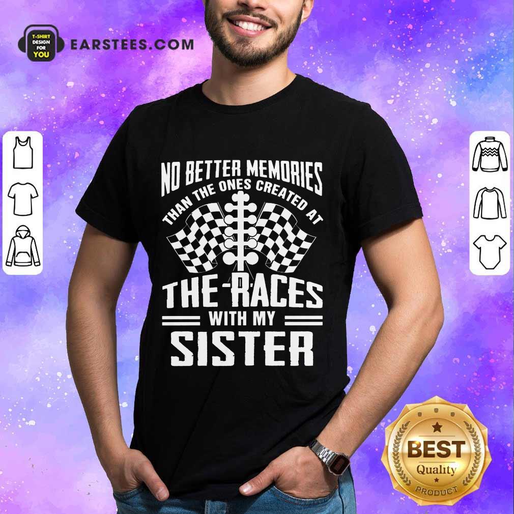 Top Memories The Races With My Sister Shirt