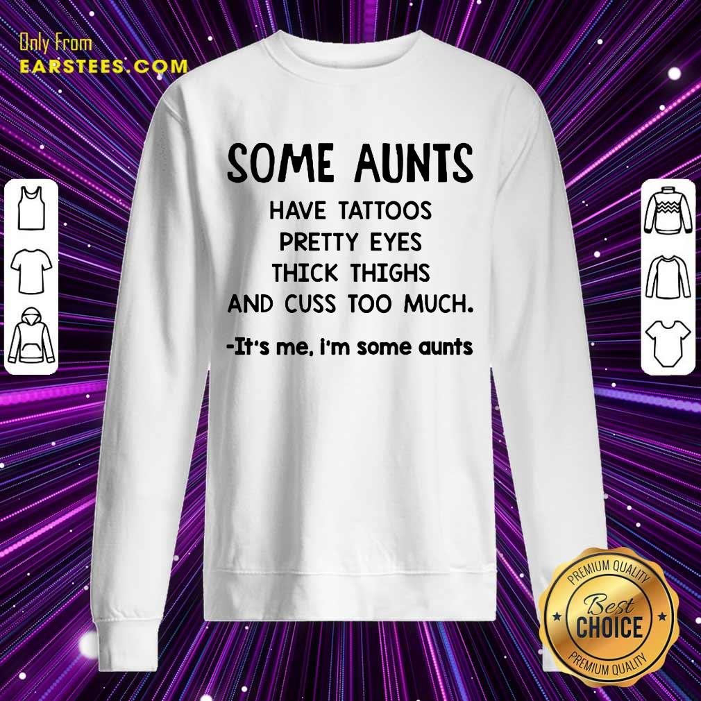 Top Some Aunts Have Tattoos Pretty Eyes Shirt - Image 3