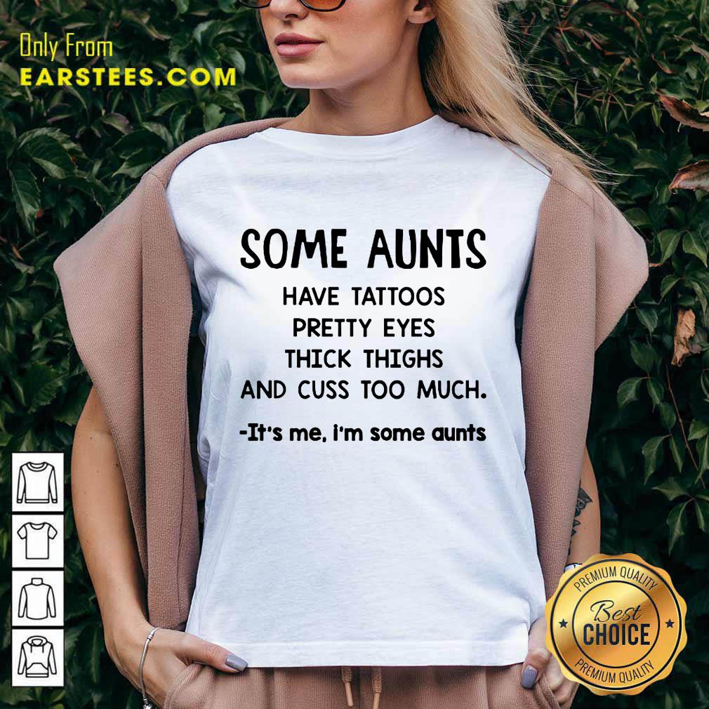 Top Some Aunts Have Tattoos Pretty Eyes Shirt - Image 5
