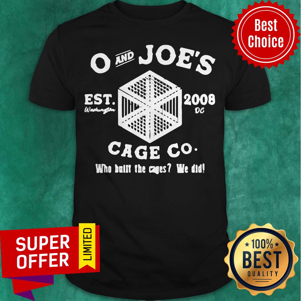 Top O And Joe’s Est 2008 Cage Co Who Built The Cages We Did Shirt