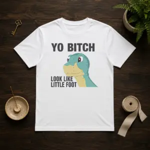 Nice Yo Bitch Look Like Little Foot The Land Before Time Movie Shirt