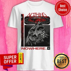 Nice Nothing Nowhere Merchs Shirt