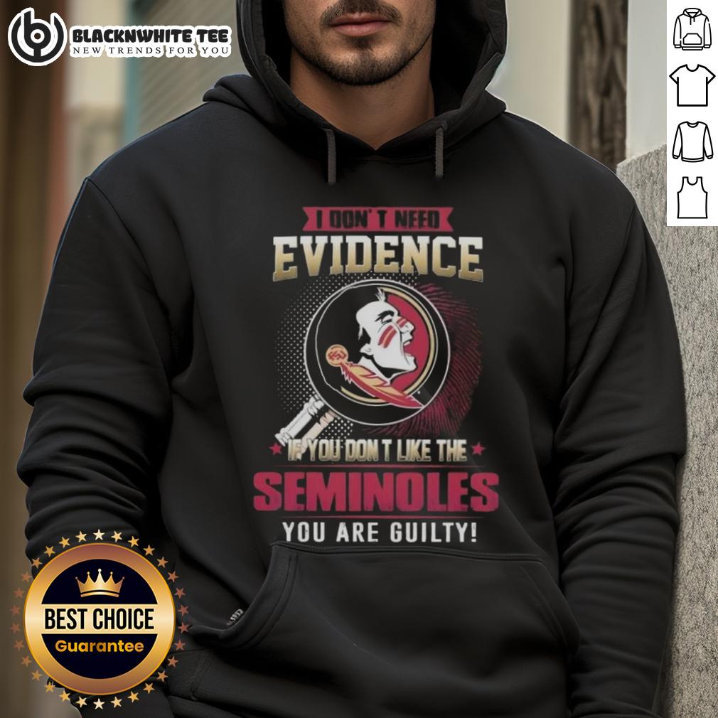 Official I Don't Need Evidence If You Don't Like The Florida State Seminoles You Are Guilty T-Shirt - Image 2
