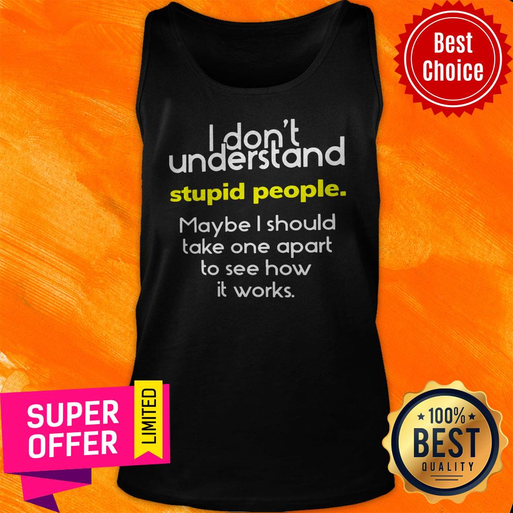 Premium I Don't Understand Stupid People Shirt - Image 5