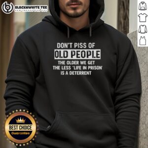 Alternative view of Awesome Don't Piss Of Old People The Older We Get The Less Life In Prison Is A Deterrent T-Shirt