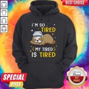 Alternative view of Sloth I’m So Tired My Tired Is Tired Shirt