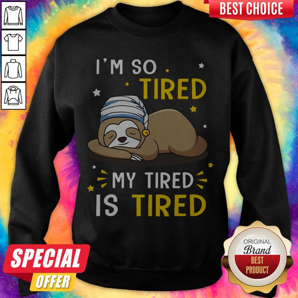 Sloth I’m So Tired My Tired Is Tired Shirt - Image 4