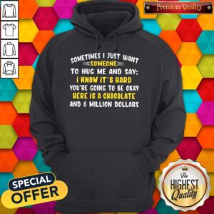 Alternative view of Sometimes I Just Want Someone To Hug Me And Say Shirt