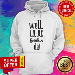 Alternative view of Top Well La De Freakin Da Shirt