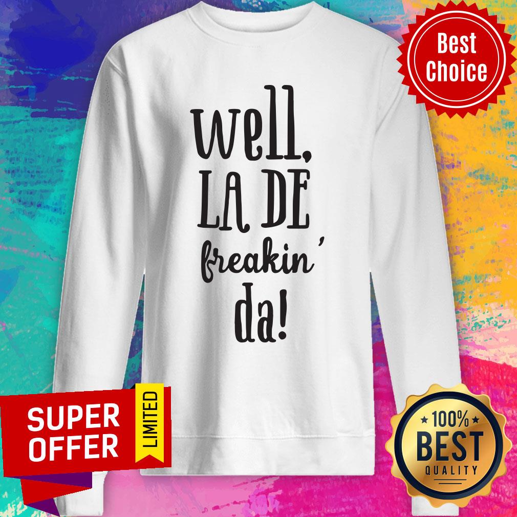 Top Well La De Freakin Da Shirt - Image 5