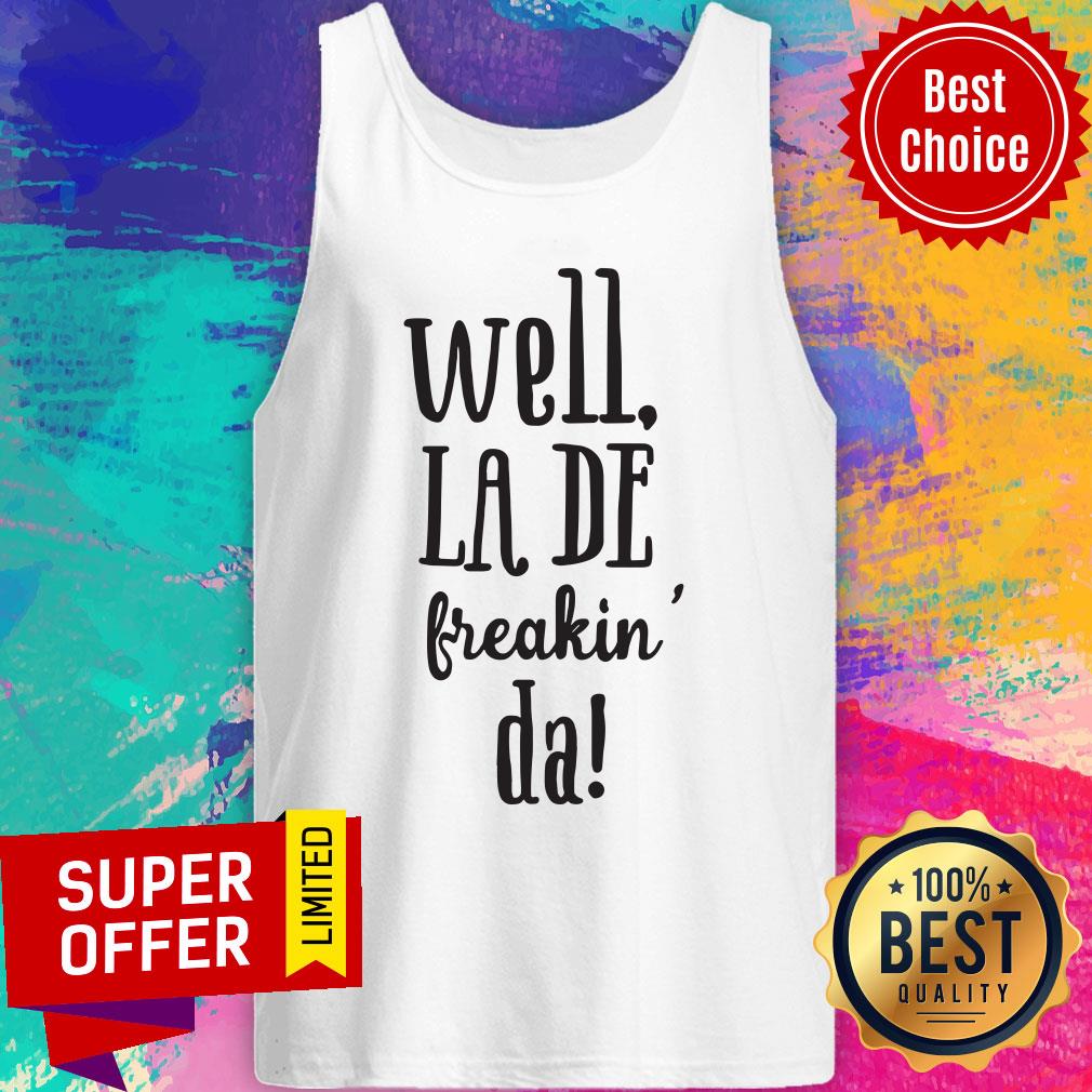 Top Well La De Freakin Da Shirt - Image 4