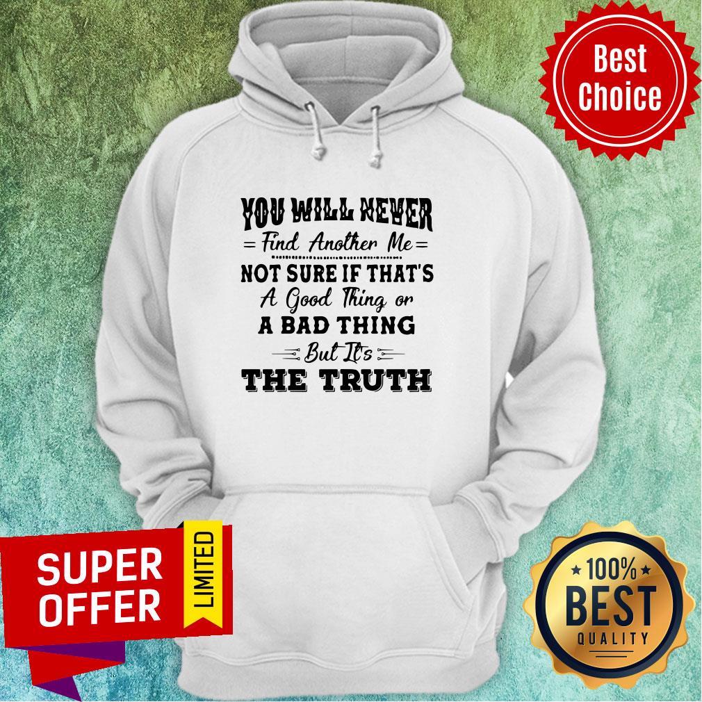 Nice You Will Never Find Another Me Shirt - Image 3
